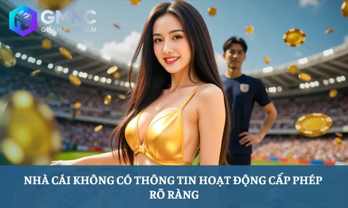 5+ Cách nhận biết nhà cái lừa đảo có thể bạn chưa biết 1 Nhà cái không có thông tin hoạt động cấp phép rõ ràng