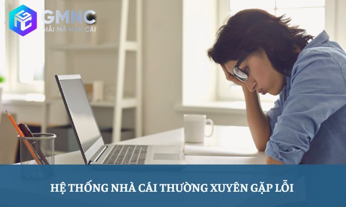 5+ Cách nhận biết nhà cái lừa đảo có thể bạn chưa biết 4 Hệ thống nhà cái thường xuyên gặp lỗi