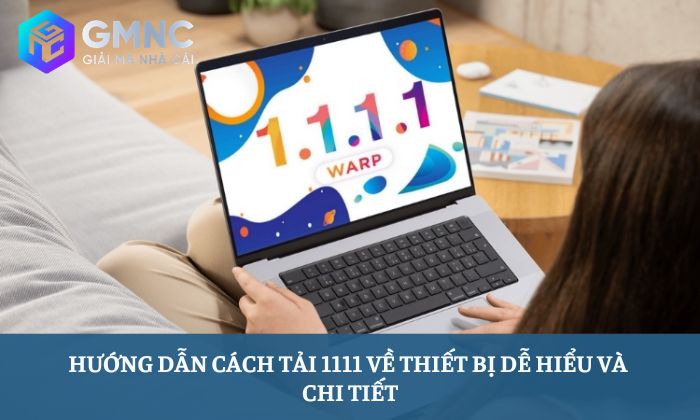 Hướng dẫn cách tải 1111 về thiết bị dễ hiểu và chi tiết