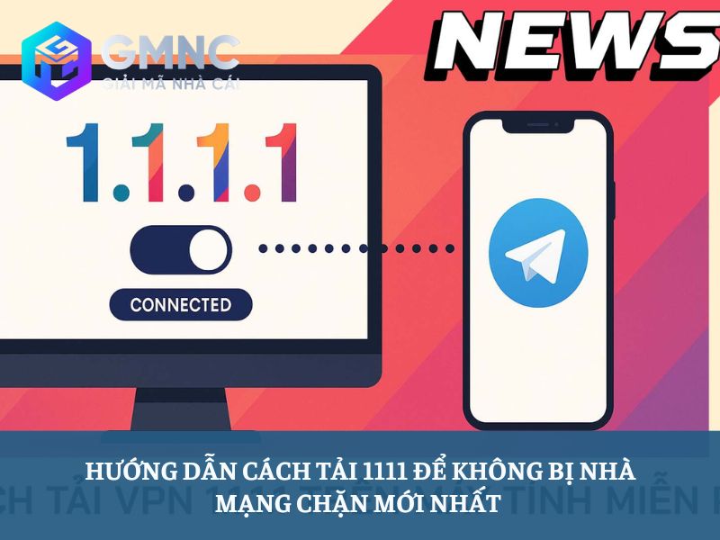 Cách tải 1111 để không bị nhà mạng chặn