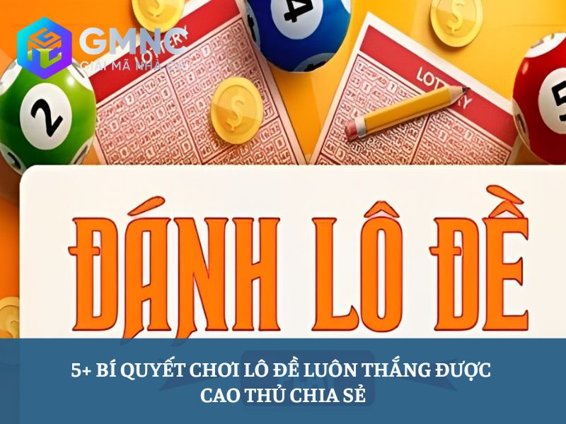 Bí quyết chơi lô đề luôn thắng