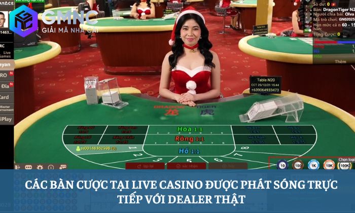 Các bàn cược tại Live Casino được phát sóng trực tiếp với dealer thật