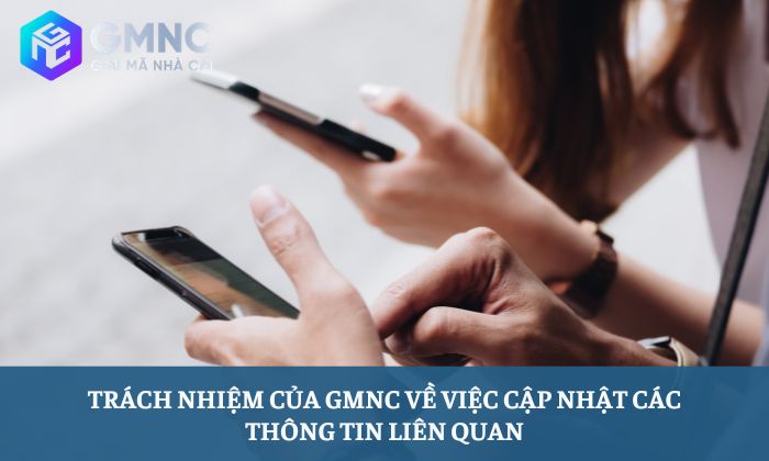 Điều khoản sử dụng 4 Trách nhiệm của GMNC về việc cập nhật các thông tin liên quan