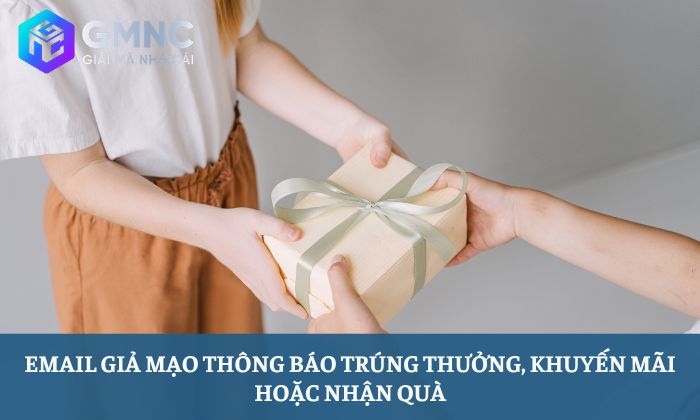 Email giả mạo thông báo trúng thưởng, khuyến mãi hoặc nhận quà