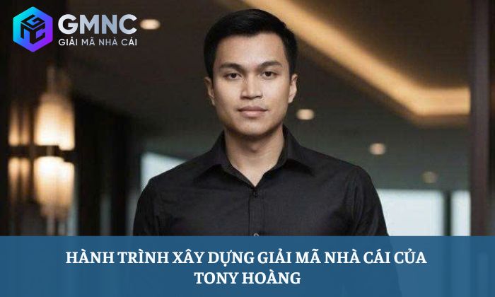 Hành trình xây dựng Giải Mã Nhà Cái của Tony Hoàng