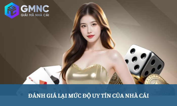 Đánh giá lại mức độ uy tín của nhà cái